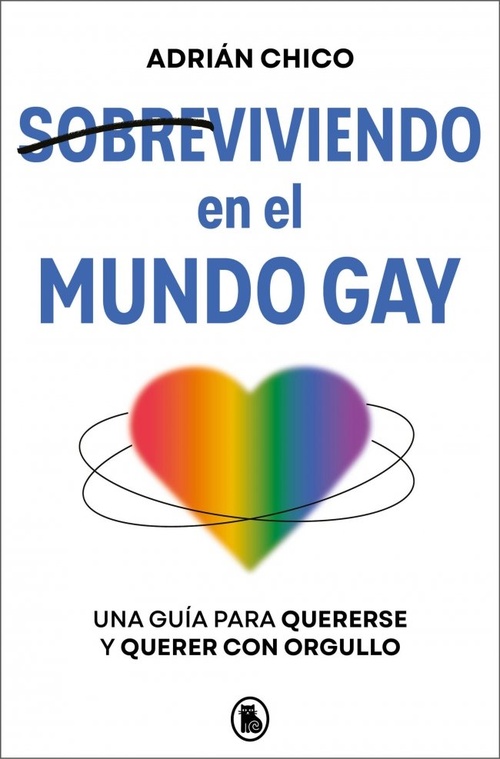 SOBREVIVIENDO EN EL MUNDO GAY. UNA GUÍA PARA QUERERSE Y QUERER CON ORGULLO