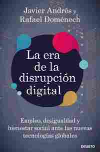 LA ERA DE LA DISRUPCIÓN DIGITAL. EMPLEO, DESIGUALDAD Y BIENESTAR SOCIAL ANTE LAS NUEVAS TECNOLOGÍAS