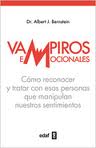 VAMPIROS EMOCIONALES. COMO RECONOCER Y TRATAR CON ESAS PERSONAS QUE MANIPULAN NUESTROS SENTIMIENTOS