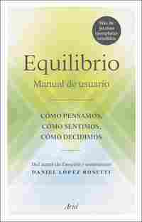 EQUILIBRIO. MANUAL DE USUARIO: CÓMO PENSAMOS, CÓMO SENTIMOS, CÓMO DECIDIMOS