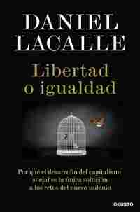 LIBERTAD O IGUALDAD. POR QUÉ EL DESARROLLO DEL CAPITALISMO SOCIAL ES LA ÚNICA SOLUCIÓN RETOS MILENIO