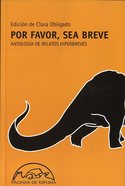 POR FAVOR SEA BREVE. ANTOLOGIA DE RELATOS HIPERBREVES