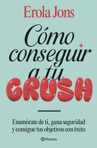 CÓMO CONSEGUIR A TU CRUSH                                                       ENAMÓRATE DE TI, GAN