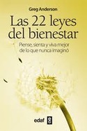 LAS 22 LEYES DEL BIENESTAR. PIENSE, SIENTA Y VIVA MEJOR DE LO QUE NUNCA IMAGINO