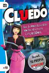 LA INVESTIGACIÓN DE LA DOCTORA ORQUÍDEA. CLUEDO. ¡ELIGE TU PROPIA AVENTURA!