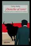 ¡DERECHO AL TORO ! EL LENGUAJE TAURINO Y SU INFLUENCIA EN LO COTIDIANO