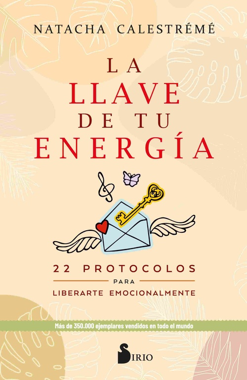 LA LLAVE DE TU ENERGÍA. 22 PROTOCOLOS PARA LIBERARTE EMOCIONALMENTE
