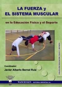 LA FUERZA Y EL SISTEMA MUSCULAR EN LA EDUCACIÓN FÍSICA Y EL DEPORTE