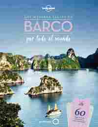 LOS MEJORES VIAJES EN BARCO POR TODO EL MUNDO. LONELY PLANET