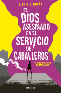 EL DIOS ASESINADO EN EL SERVICIO DE CABALLEROS ( UN CASO DE LA DETECTIVE PARABELLUM)