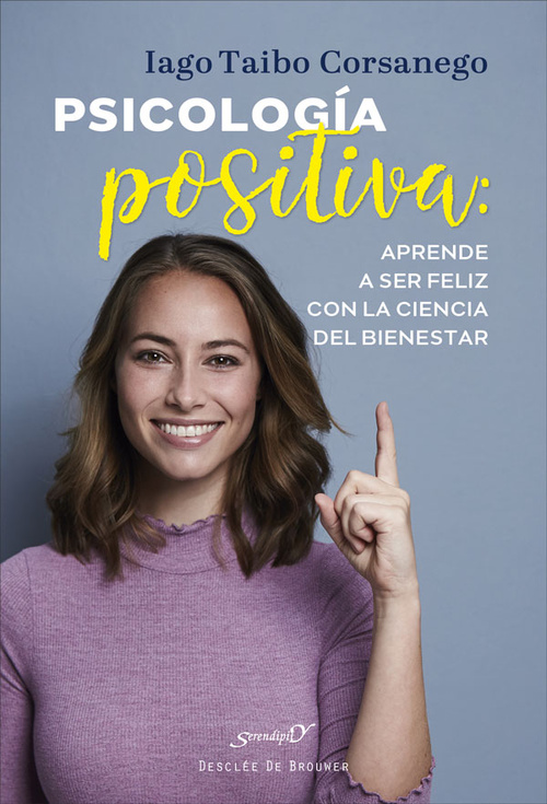 PSICOLOGÍA POSITIVA. APRENDE A SER FELIZ CON LA CIENCIA DEL BIENESTAR.