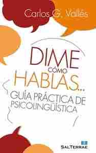 DIME COMO HABLAS GUIA PRACTICA DE PSICOLINGUISTICA