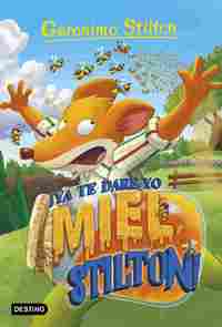 82. ¡YA TE DARÉ YO MIEL STILTON!. GERONIMO STILTON
