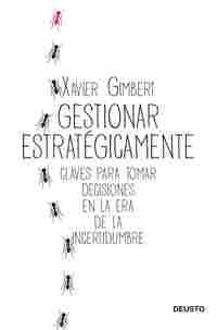 GESTIONAR ESTRATÉGICAMENTE. CLAVES PARA TOMAR DECISIONES EN LA ERA DE LA INCERTIDUMBRE