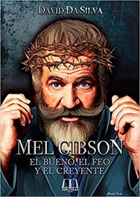 MEL GIBSON. EL BUENO, EL FEO Y EL CREYENTE