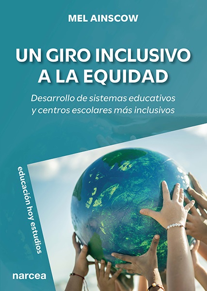 UN GIRO INCLUSIVO A LA EQUIDAD. DESARROLLO DE SISTEMAS EDUCATIVOS Y CENTROS ESCOLARES MÁS INCLUSIVOS