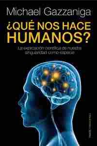 ¿QUÉ NOS HACE HUMANOS?. EXPLICACION CIENTIFICA NUESTRA SINGULARIDAD COMO ESPECIE