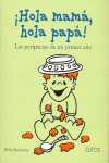 HOLA MAMA, HOLA PAPA! LAS PERIPECIAS DE MIS PRIMER AÑO