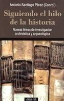 SIGUIENDO EL HILO DE LA HISTORIA. NUEVAS LINES DE INVESTIGACIÓN ARCHIVÍSITCA Y ARQUEOLÓGICA