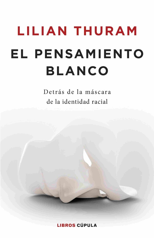 EL PENSAMIENTO BLANCO. DETRÁS DE LA MÁSCARA DE LA IDENTIDAD RACIAL