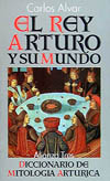 REY ARTURO Y SU MUNDO, EL. DICCIONARIO DE MITOLOGIA ARTURICA