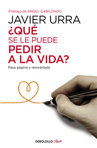 QUE SE LE PUEDE PEDIR A LA VIDA?. PASA PÁGINA Y REINVÉNTATE