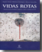 VIDAS ROTAS. HISTORIA DE LAS VICTIMAS DEL TERROTISMO DE ETA