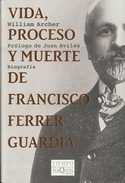VIDA, PROCESO Y MUERTE DE FRANCISCO FERRER GUARDIA