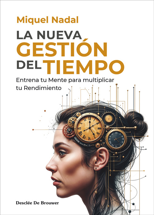 LA NUEVA GESTIÓN DEL TIEMPO. ENTRENA TU MENTE PARA MULTIPLICAR TU RENDIMIENTO.