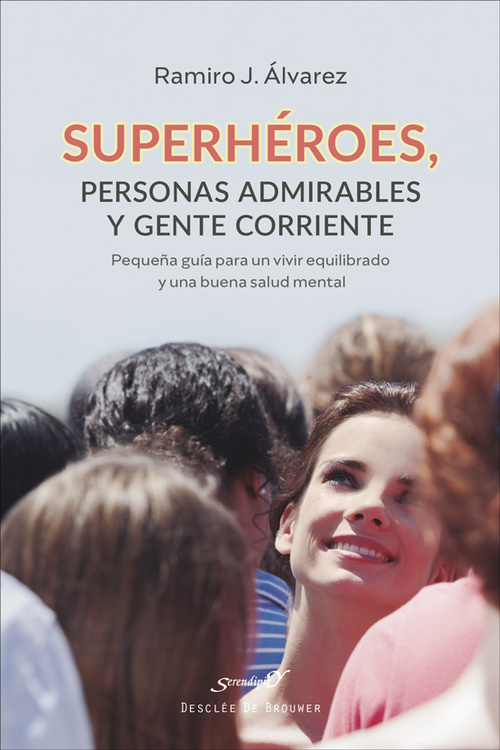 SUPERHÉROES, PERSONAS ADMIRABLES Y GENTE CORRIENTE. PEQUEÑA GUÍA PARA UN VIVIR E.