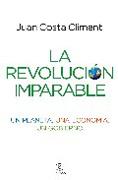 LA REVOLUCIÓN IMPARABLE. UN PLANETA, UNA ECONOMÍA, UN GOBIERNO
