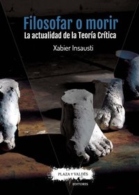 FILOSOFAR O MORIR. LA ACTUALIDAD DE LA TEORÍA CRÍTICA