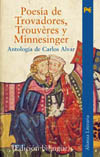 POESÍA DE TROVADORES, TROUVERES Y MINNESINGER: ANTOLOGIA (BILINGUE)