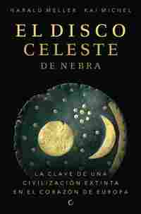 EL DISCO CELESTE DE NEBRA. LA CLAVE DE UNA CIVILIZACIÓN EXTINTA EN EL CORAZÓN DE EUROPA