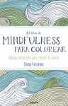 EL LIBRO DE MINDFULNESS PARA COLOREAR. TERAPIA ANTIESTRÉS PARA GENTE MUY OCUPADA