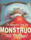TE ASEGURO QUE LOS MONSTRUOS NO EXISTEN!
