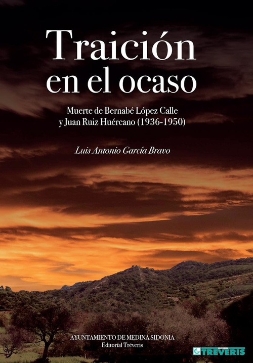 TRAICIÓN EN EL OCASO. MUERTE DE BERNABÉ LÓPEZ CALLE Y JUAN RUIZ HUÉRCANO (1936-1950)