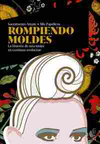 ROMPIENDO MOLDES. LA HISTORIA DE UNA MUJER EN CONTINUA EVOLUCIÓN