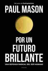 POR UN FUTURO BRILLANTE. UNA DEFENSA RADICAL DEL SER HUMANO