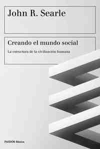 CREANDO EL MUNDO SOCIAL. LA ESTRUCTURA DE LA CIVILIZACION HUMANA