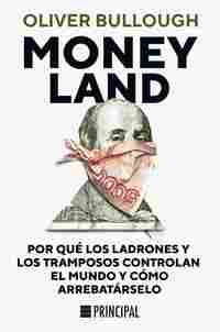 MONEYLAND. POR QUÉ LOS LADRONES Y LOS TRAMPOSOS CONTROLAN EL MUNDO Y CÓMO ARREBATÁRSELO