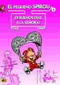 1. DI BUENOS DIAS A LA SEÑORA!. EL PEQUEÑO SPIROU