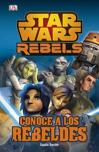STAR WARS REBELS. CUENTO. CONOCE A LOS REBELDES