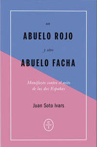 UN ABUELO ROJO Y OTRO ABUELO FACHA. MANIFIESTO CONTRA EL MITO DE LAS DOS ESPAÑAS