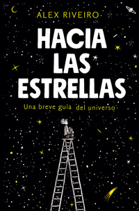 HACIA LAS ESTRELLAS. UNA BREVE GUÍA DEL UNIVERSO