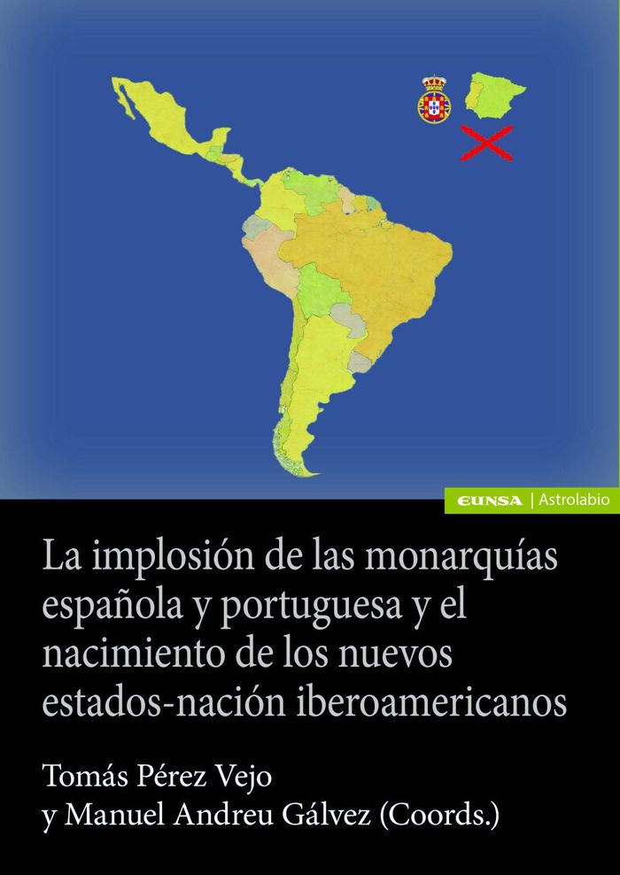 LA IMPLOSIÓN DE LAS MONARQUÍAS ESPAÑOLA Y PORTUGUESA Y EL NACIMIENTO DE LOS NUEV