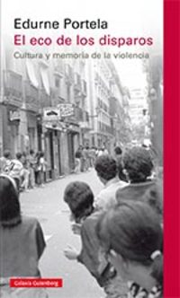 EL ECO DE LOS DISPAROS. CULTURA Y MEMORIA DE LA VIOLENCIA