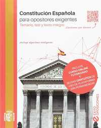 CONSTITUCION ESPAÑOLA PARA OPOSITORES EXIGENTES. TEMARIO,TEST Y TEXTO INTEGRO