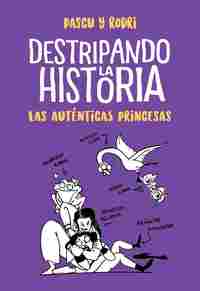 DESTRIPANDO LA HISTORIA. LAS AUTÉNTICAS PRINCESAS