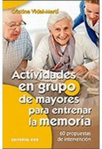 ACTIVIDADES EN GRUPO DE MAYORES PARA ENTRENAR LA MEMORIA. 60 PROPUESTAS DE INTERVENCIÓN